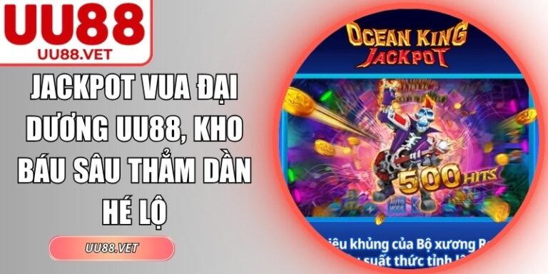 Jackpot Vua Đại Dương UU88, Kho Báu Sâu Thẳm Dần Hé Lộ 8 jackpot vua đại dương UU88