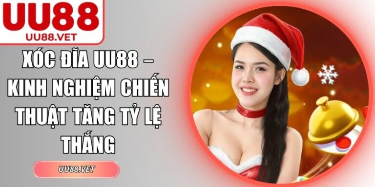 Xóc Đĩa UU88 – Kinh Nghiệm Chiến Thuật Tăng Tỷ Lệ Thắng 4 Xóc đĩa UU88